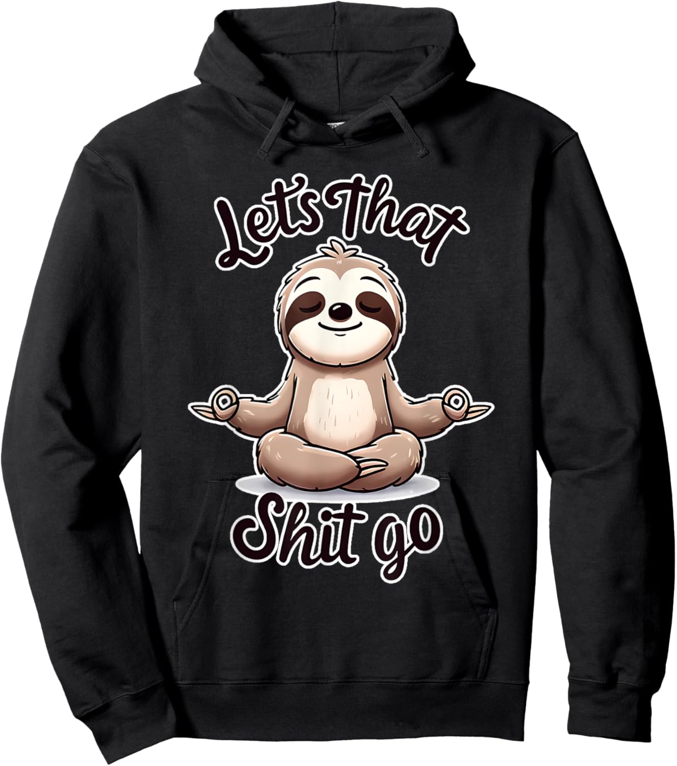 Let's That Shit. Go. Sloth Yoga Spiritual Namaste Meditation Hoodie - Hoodie | Black
