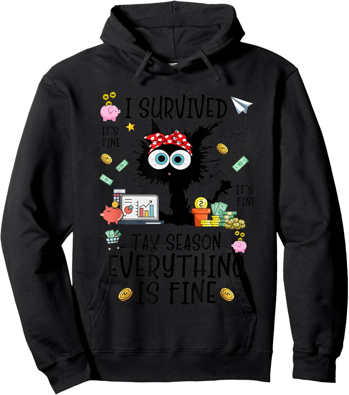 I Survived It’s Fine I’m Fine Tax Season Everything Is Hoodie - Hoodie | Black