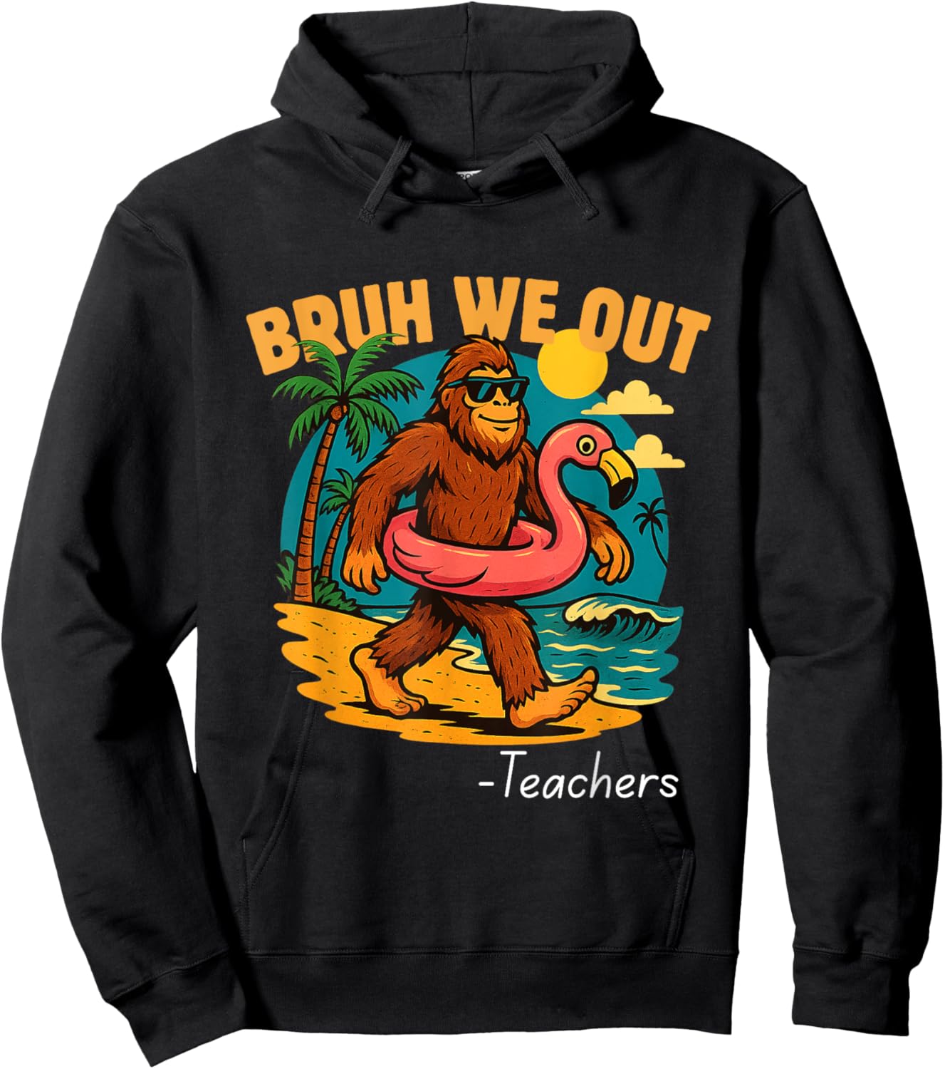 Bruh We Out Funny Teacher Bigfoot Summer Break Sasquatch Hoodie - Hoodie | Black