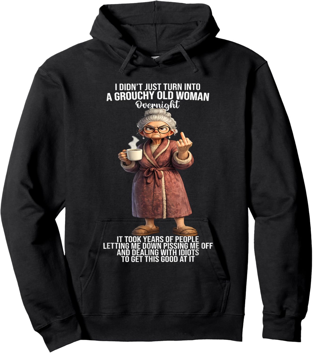 I Didn't Just Turn Into A Grouchy Old Woman Overnight It Hoodie - Hoodie | Black