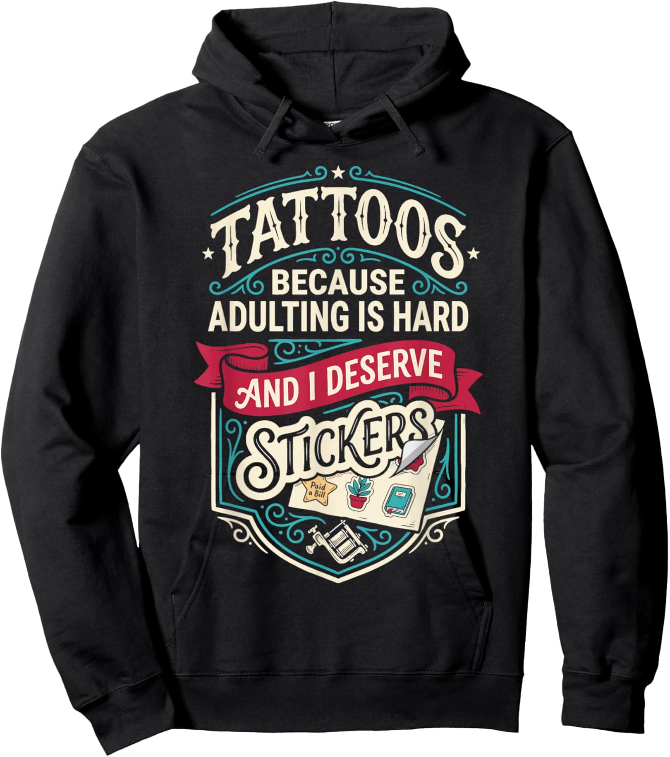 Tattoos Because Adulting is Hard and i Deserve Stickers Hoodie - Hoodie | Black