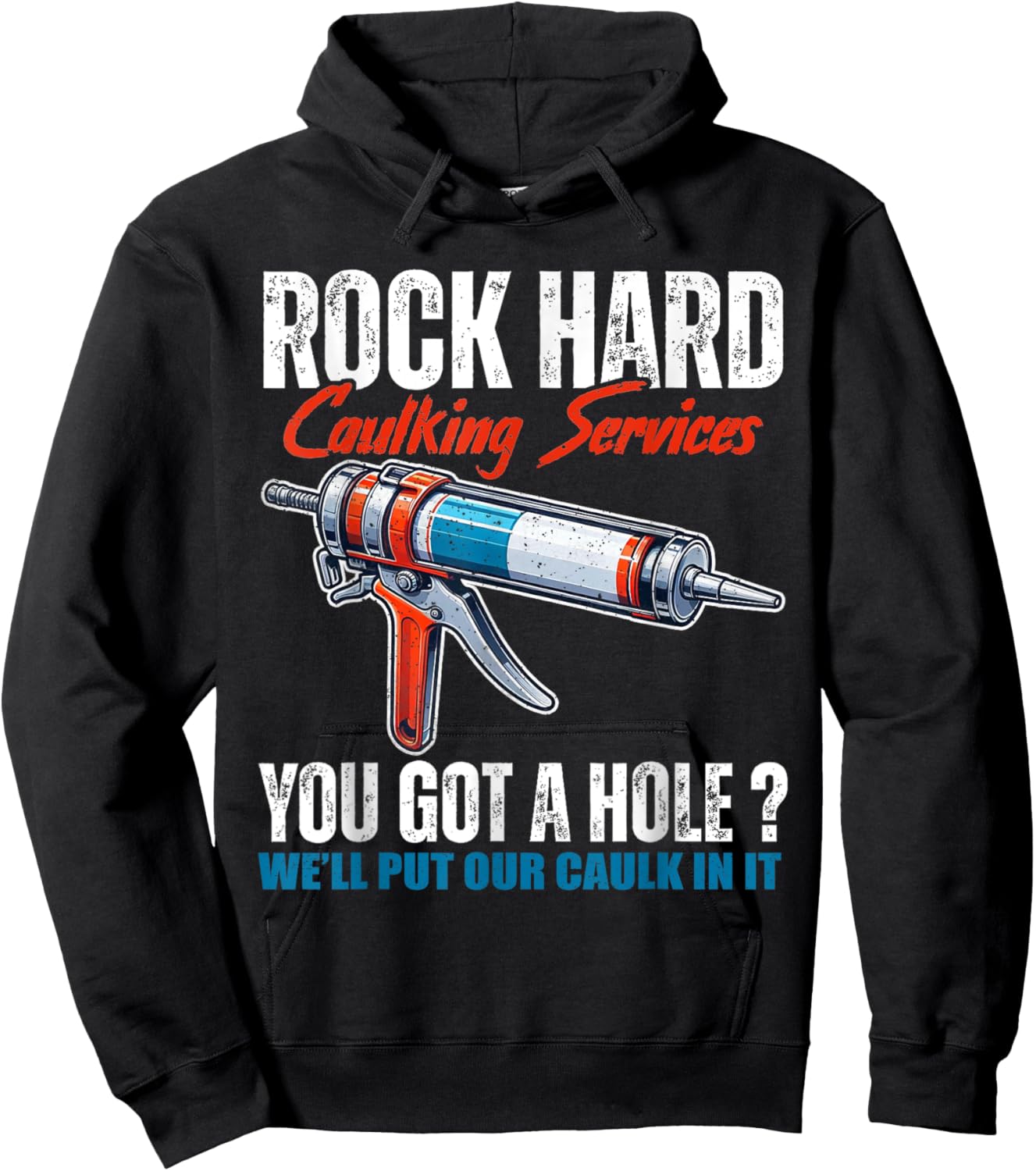 Rock Hard Caulking Services You Got A Hole Let Me Put Caulk Hoodie - Hoodie | Black