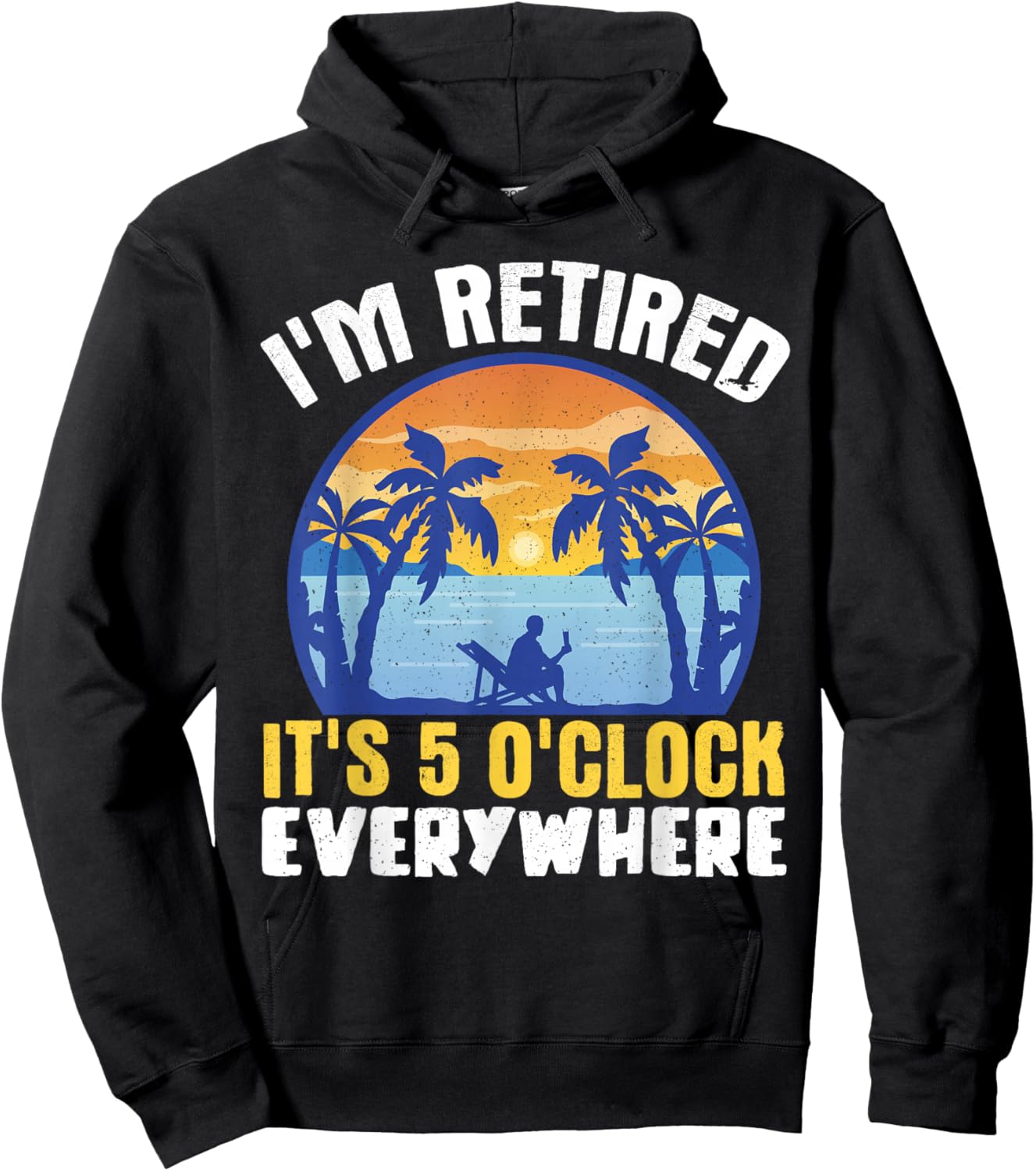 I'm Retired Its 5 O'clock Everywhere Hoodie - Hoodie | Black