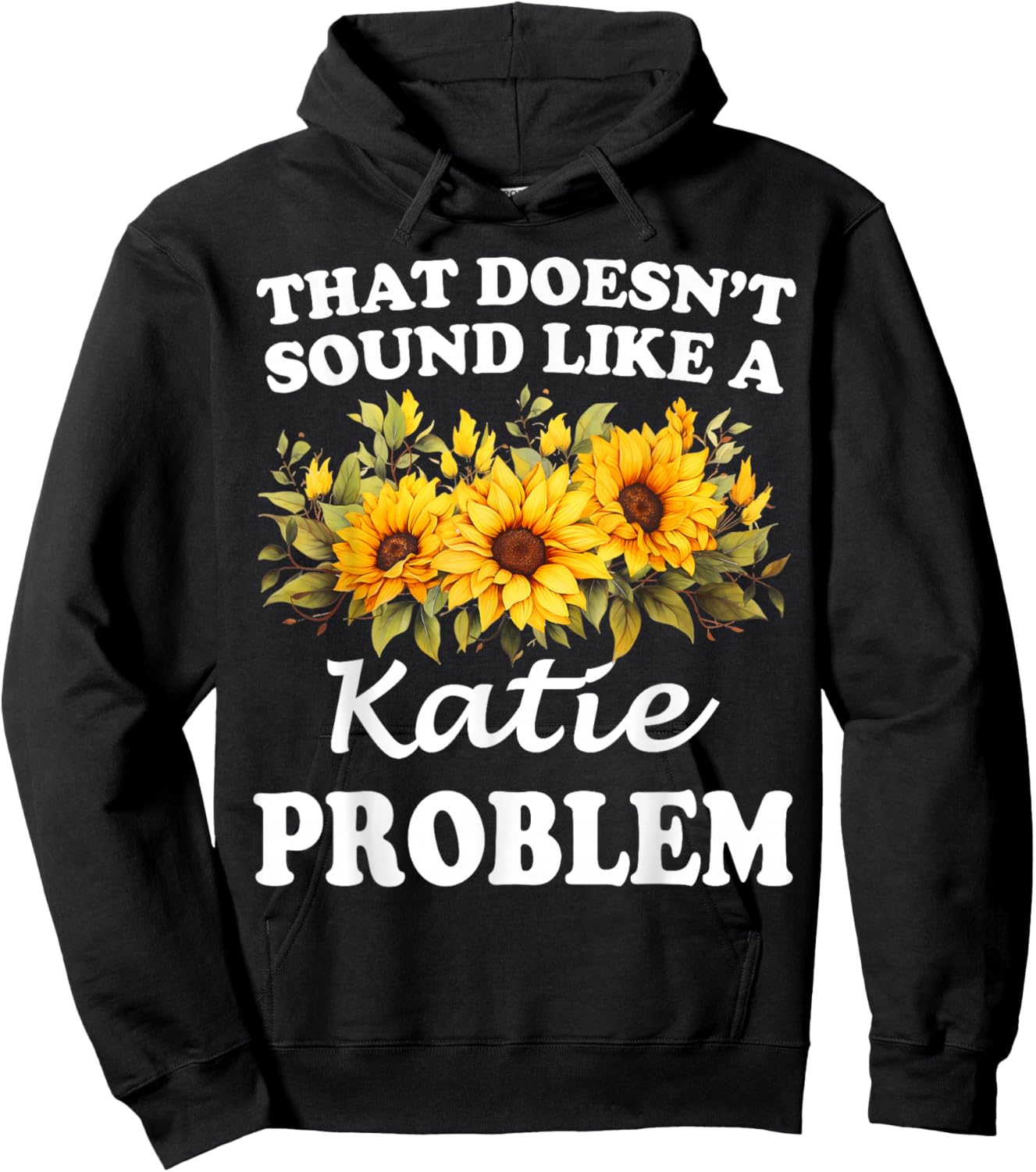 That Doesn't Sound Like A Katie Problem Sunflower Girl Hoodie - Hoodie | Black