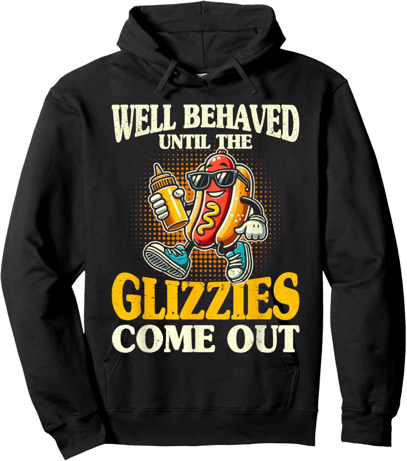 Glizzy Gobbler Well Behaved Until The glizzies Comes Out Hoodie - Hoodie | Black