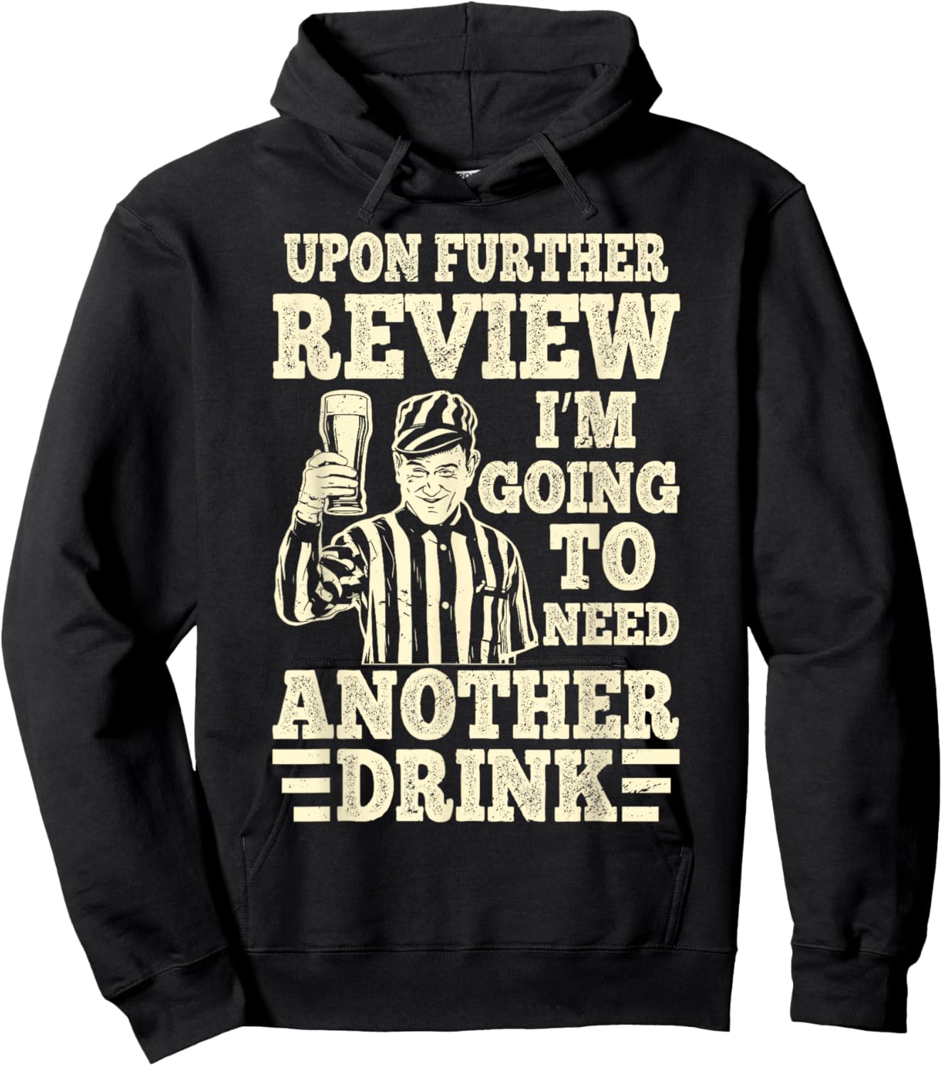 Upon Further Review I’m Going to Need Another Drink Referee Hoodie - Hoodie | Black