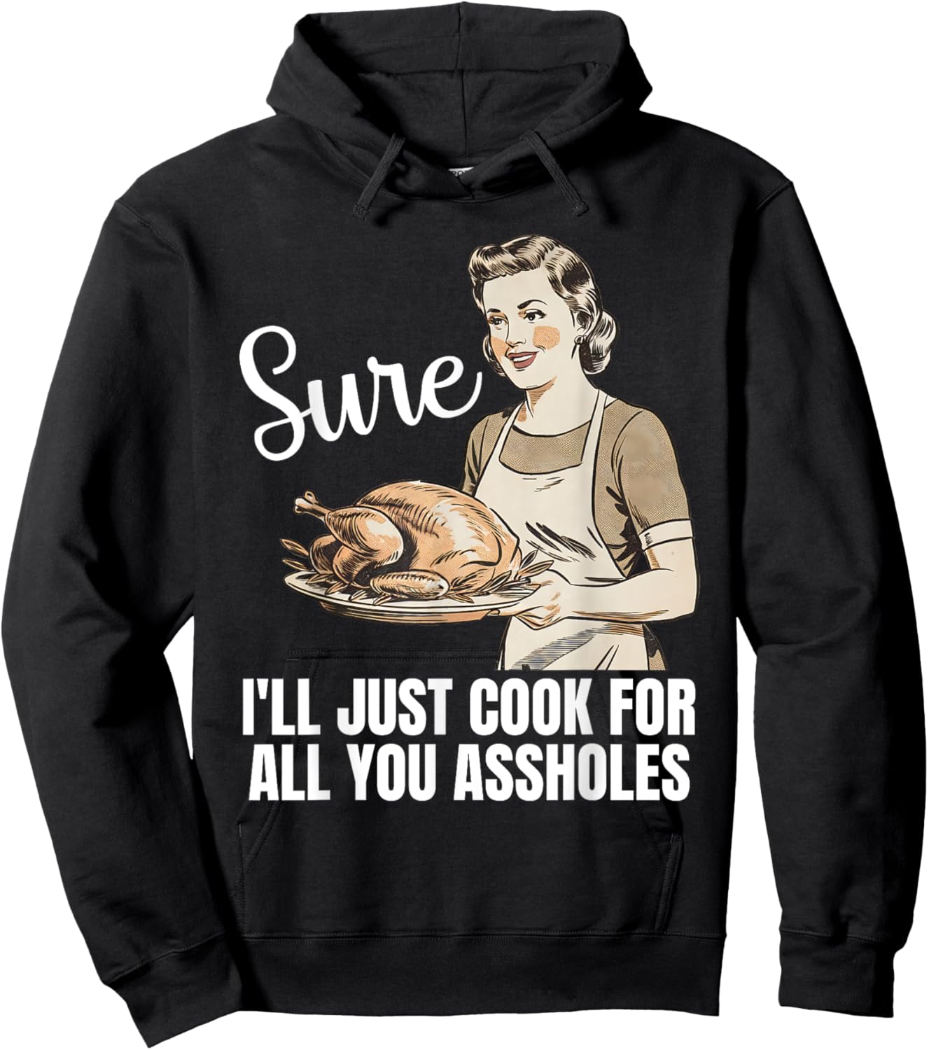 Vintage Sure I'll Just Cook For All You Asshole Thanksgiving Hoodie - Hoodie | Black