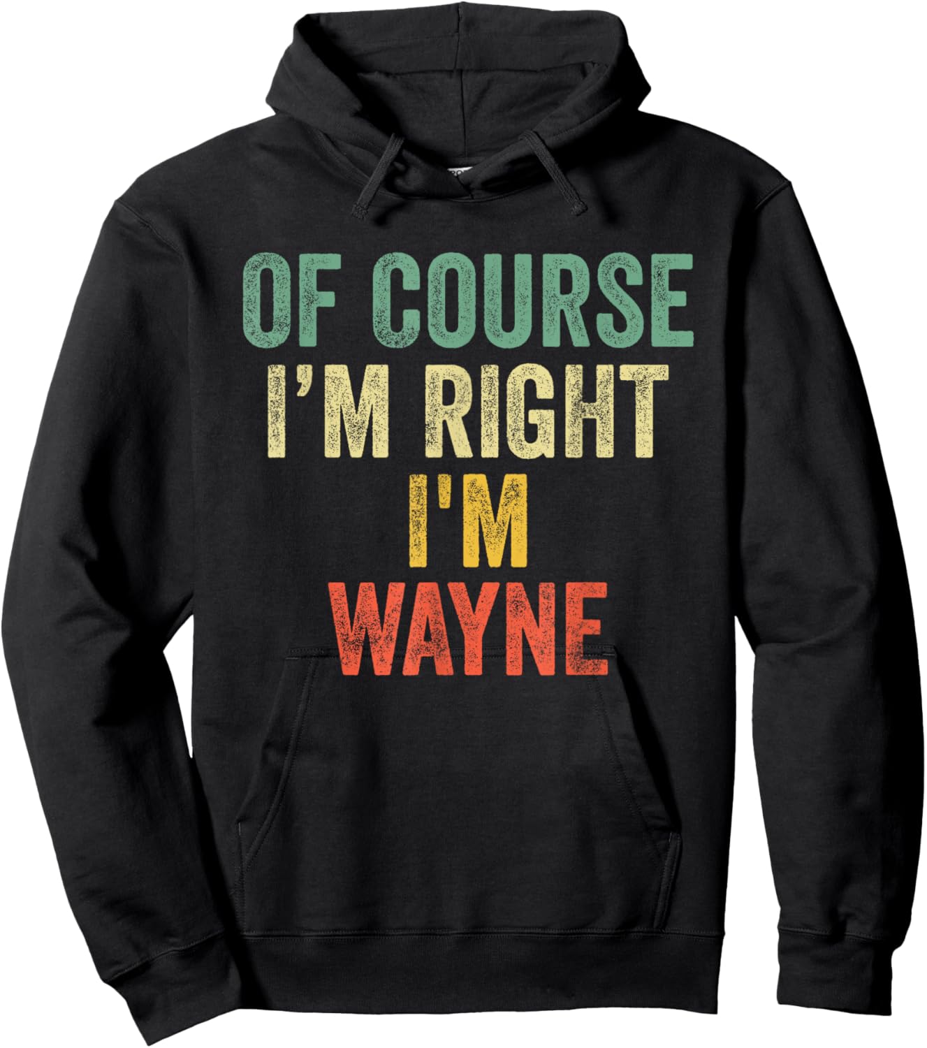 OF COURSE I'M RIGHT I'M WAYNE Shirt Birthday Gifts Funny Hoodie - Hoodie | Black