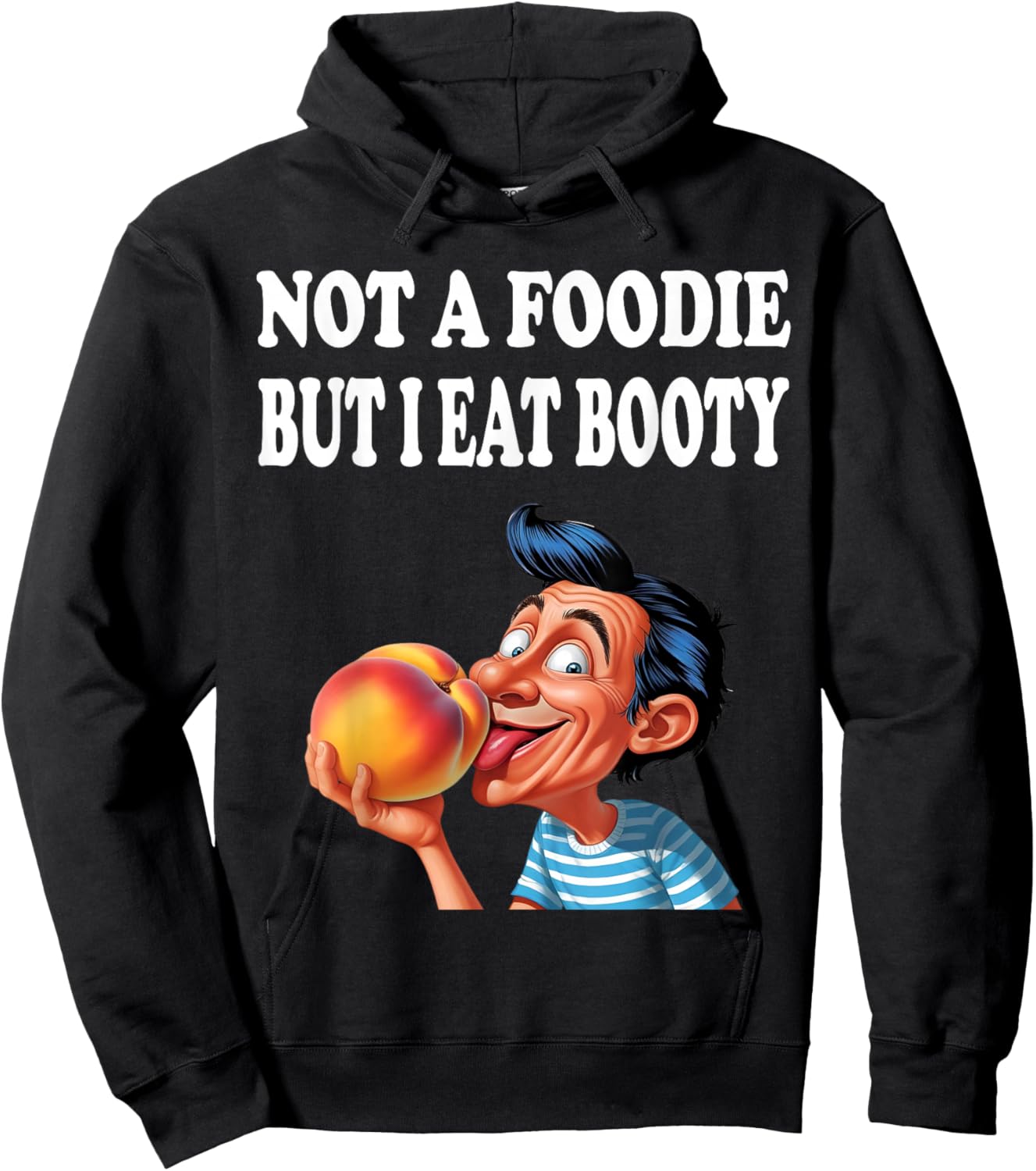 Not A Foodie But I Eat Booty Funny Ass Adult Humor Hoodie - Hoodie | Black