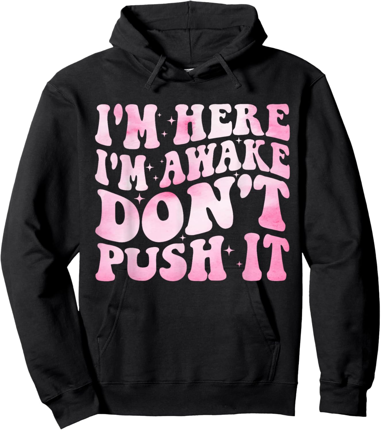 Groovy I’m Here I’m Awake Don’t Push It Funny Quote Hoodie - Hoodie | Black