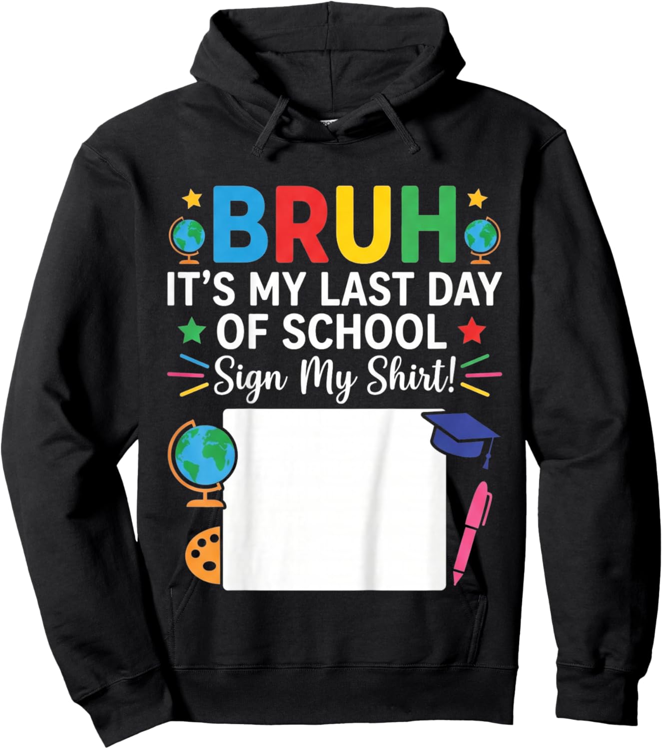 Autograph Graduation Bruh Its My Last Day of School Sign My Hoodie - Hoodie | Black