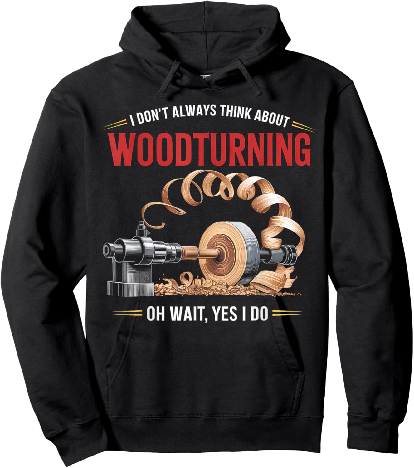 I Don’t Always Think About Woodturning Woodworker Carpenter Hoodie - Hoodie | Black