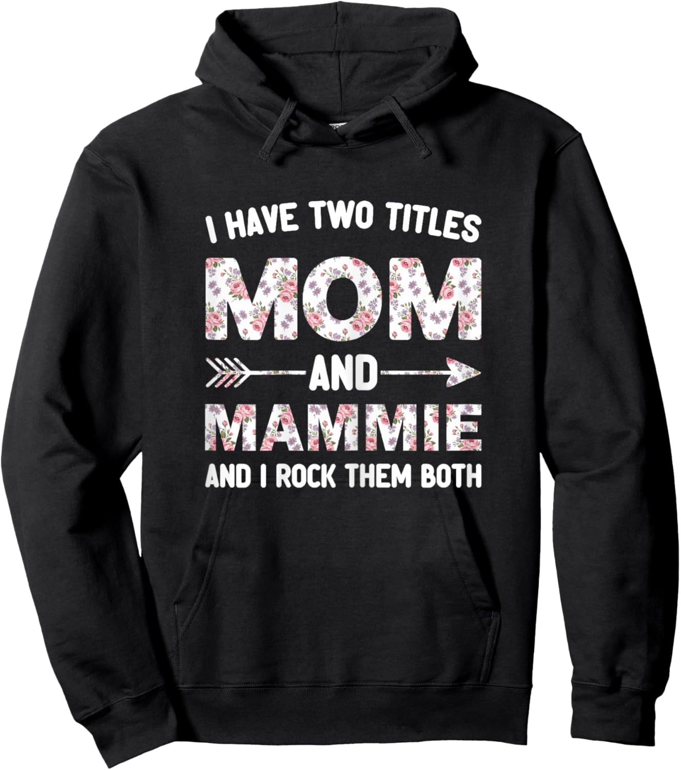I Have Two 2 Titles Mom and Mammie Floral Flower Hoodie - Hoodie | Black