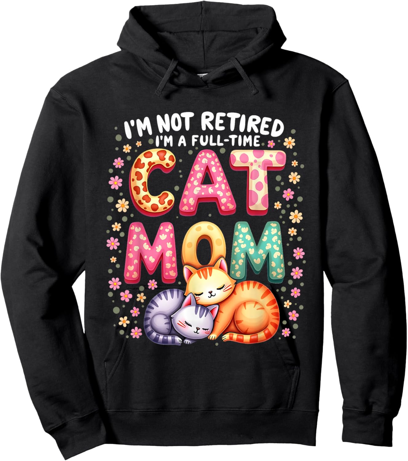 I'm Not Retired I'm Full Time Cat Mom Mother’s Day Mom Hoodie - Hoodie | Black