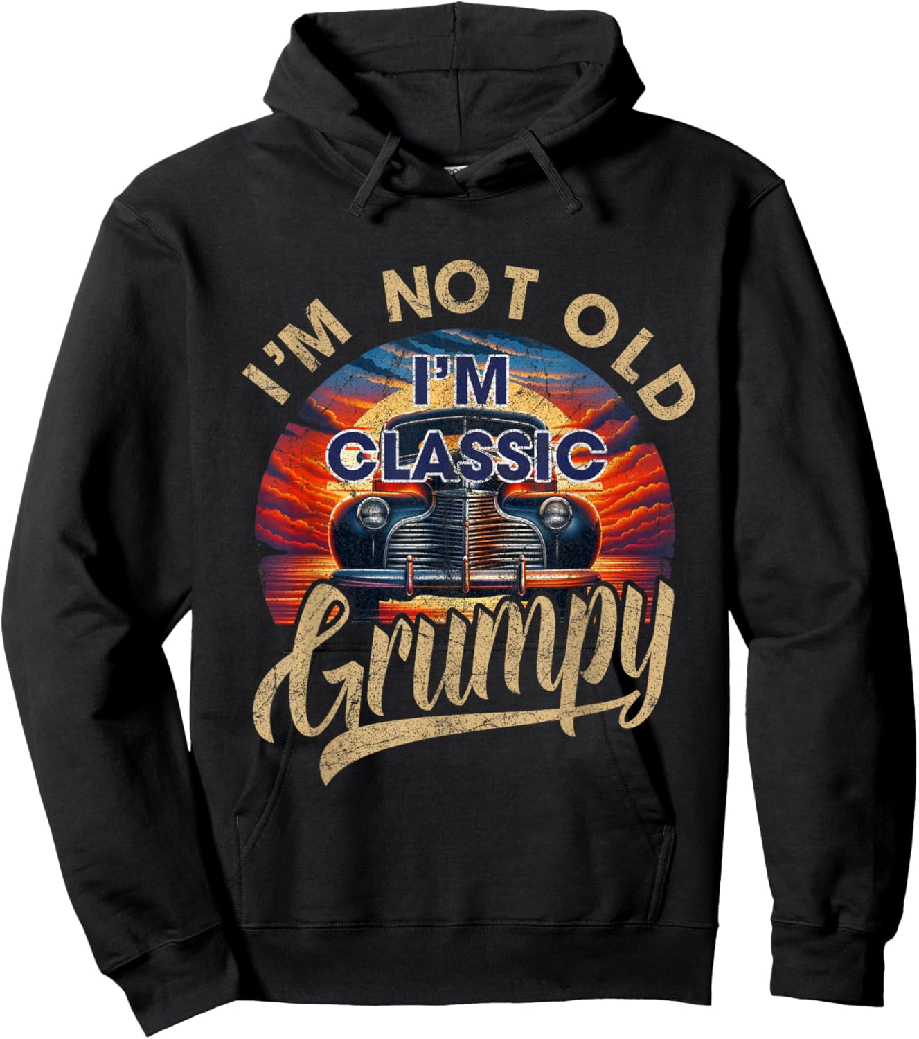 I'm Not Old Classic Grumpy Funny Sayings Car Lover Dad Papa Hoodie - Hoodie | Black