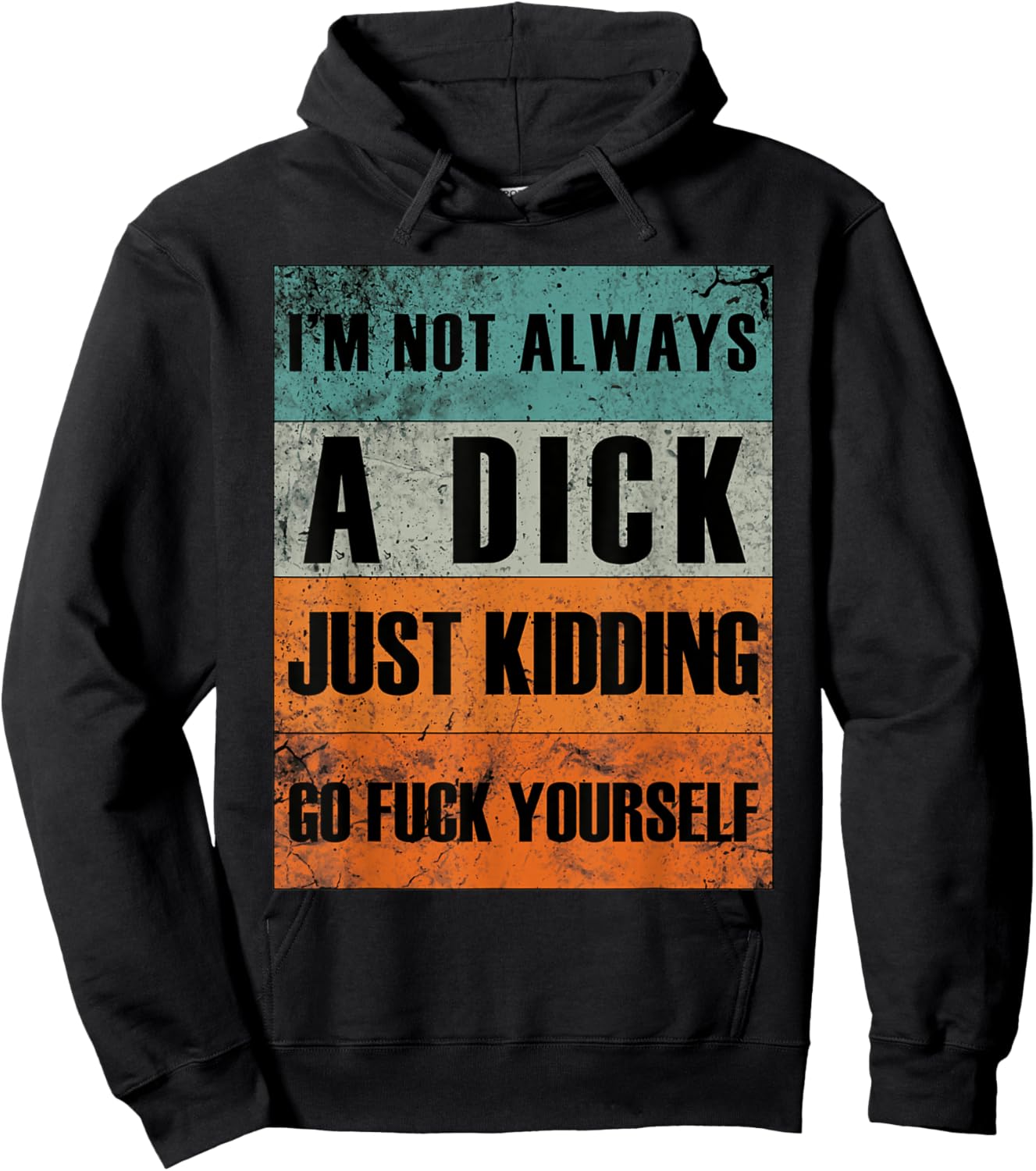 I'm Not Always A Dick - Just Kidding Go Fuck Yourself Hoodie - Hoodie | Black