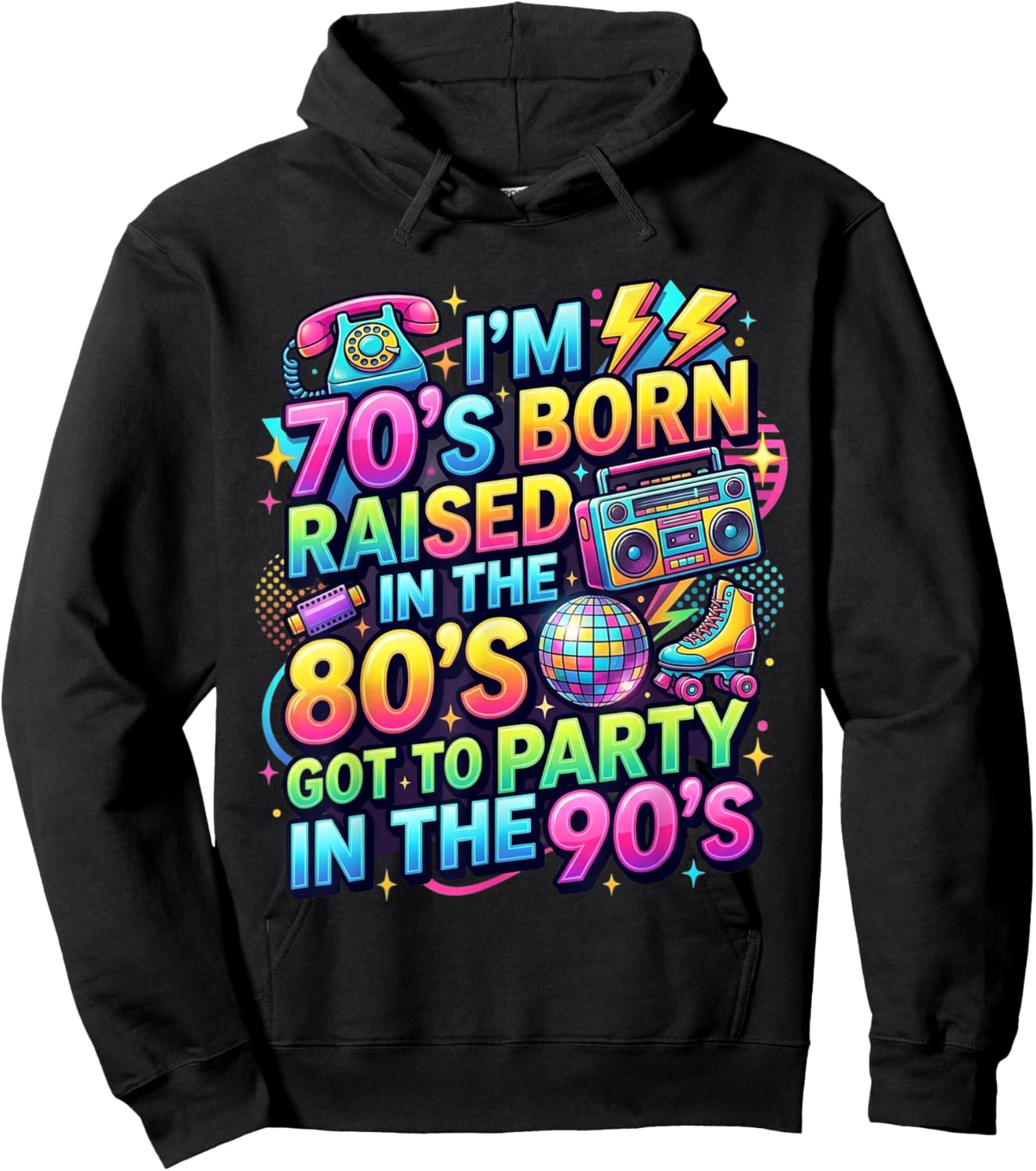 I'm 70s Born Raised in The 80s Got to Party in 90's Quote Hoodie - Hoodie | Black