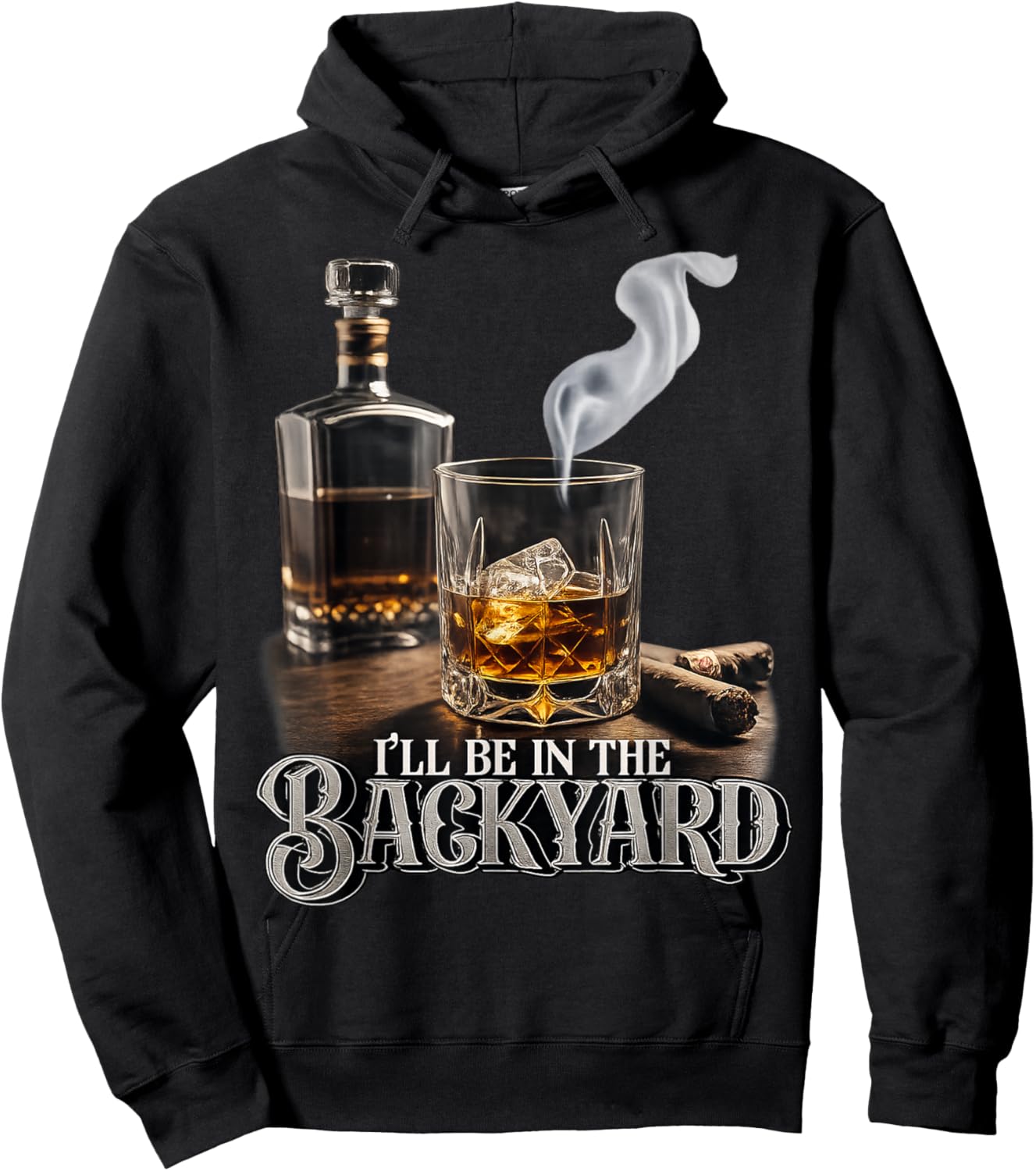 I'll Be in The Backyard Funny Cigar and Bourbon Lovers Hoodie - Hoodie | Black