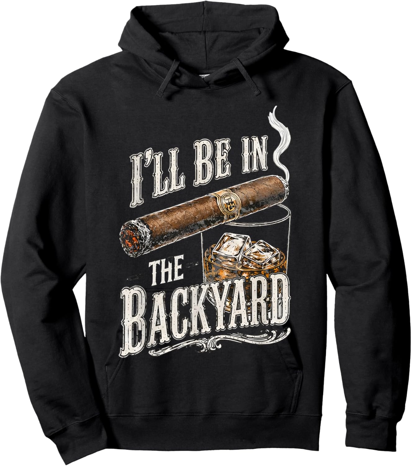 I'll Be in The Backyard Funny Cigar and Bourbon Lovers Hoodie - Hoodie | Black