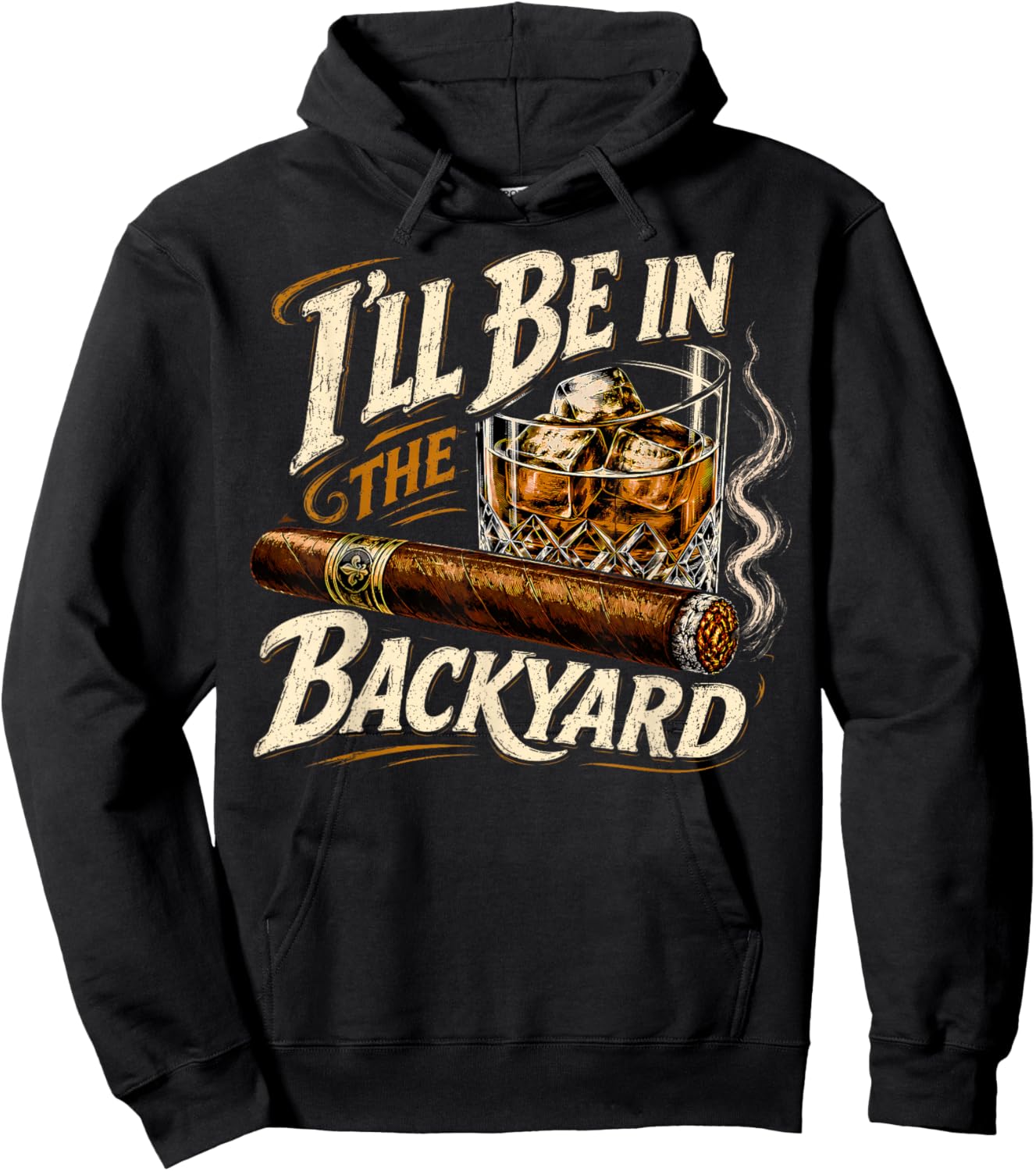 I'll Be in The Backyard Funny Cigar and Bourbon Lovers Hoodie - Hoodie | Black
