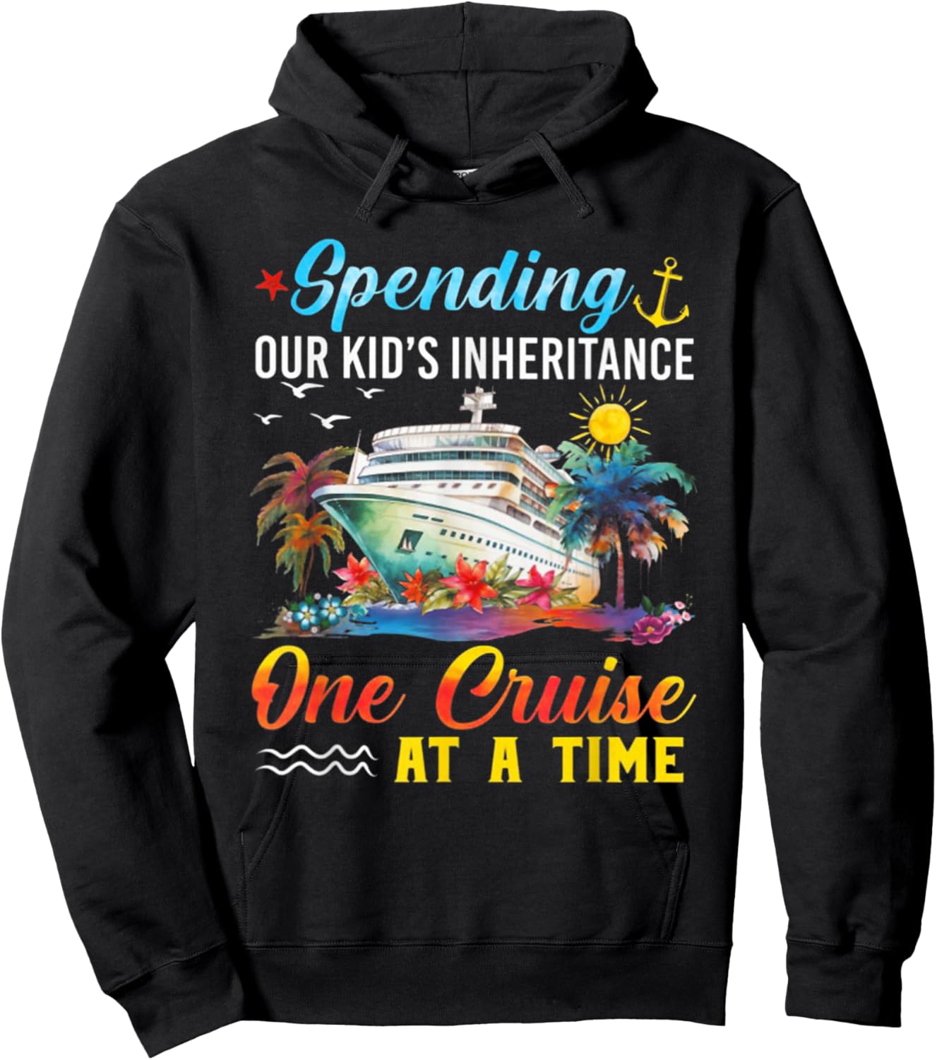 Spending Our Kid's Inheritance One Cruise At A Time Hoodie - Hoodie | Black