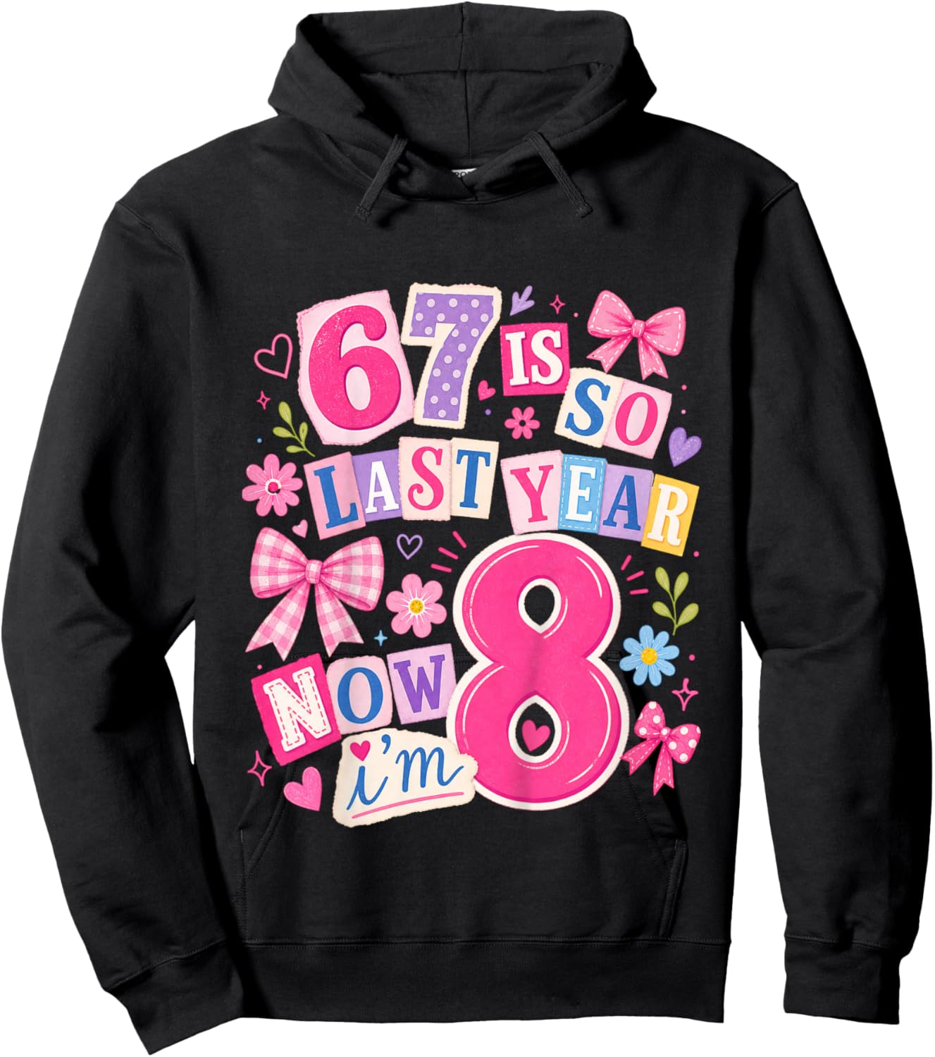 Kids Girls 67 8th Birthday Girls 67 is so Last Year Now I'm 8 Hoodie - Hoodie | Black