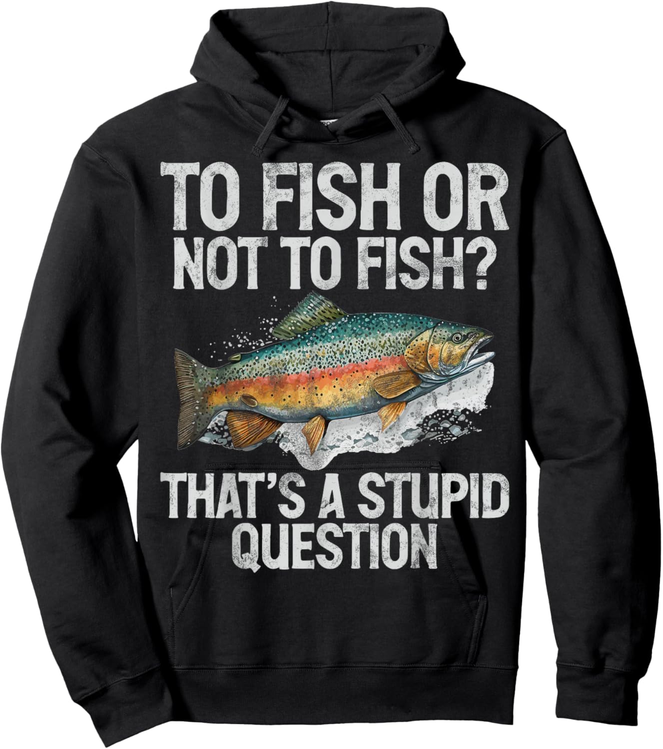 To Fish or Not to Fish That’s a Stupid Question Trout Hoodie - Hoodie | Black