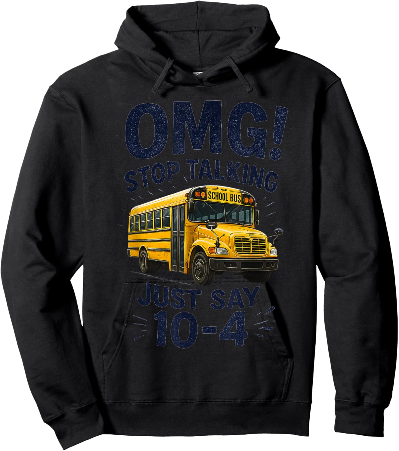 School Bus Driver OMG Stop Talking Just say 10-4 Hoodie - Hoodie | Black
