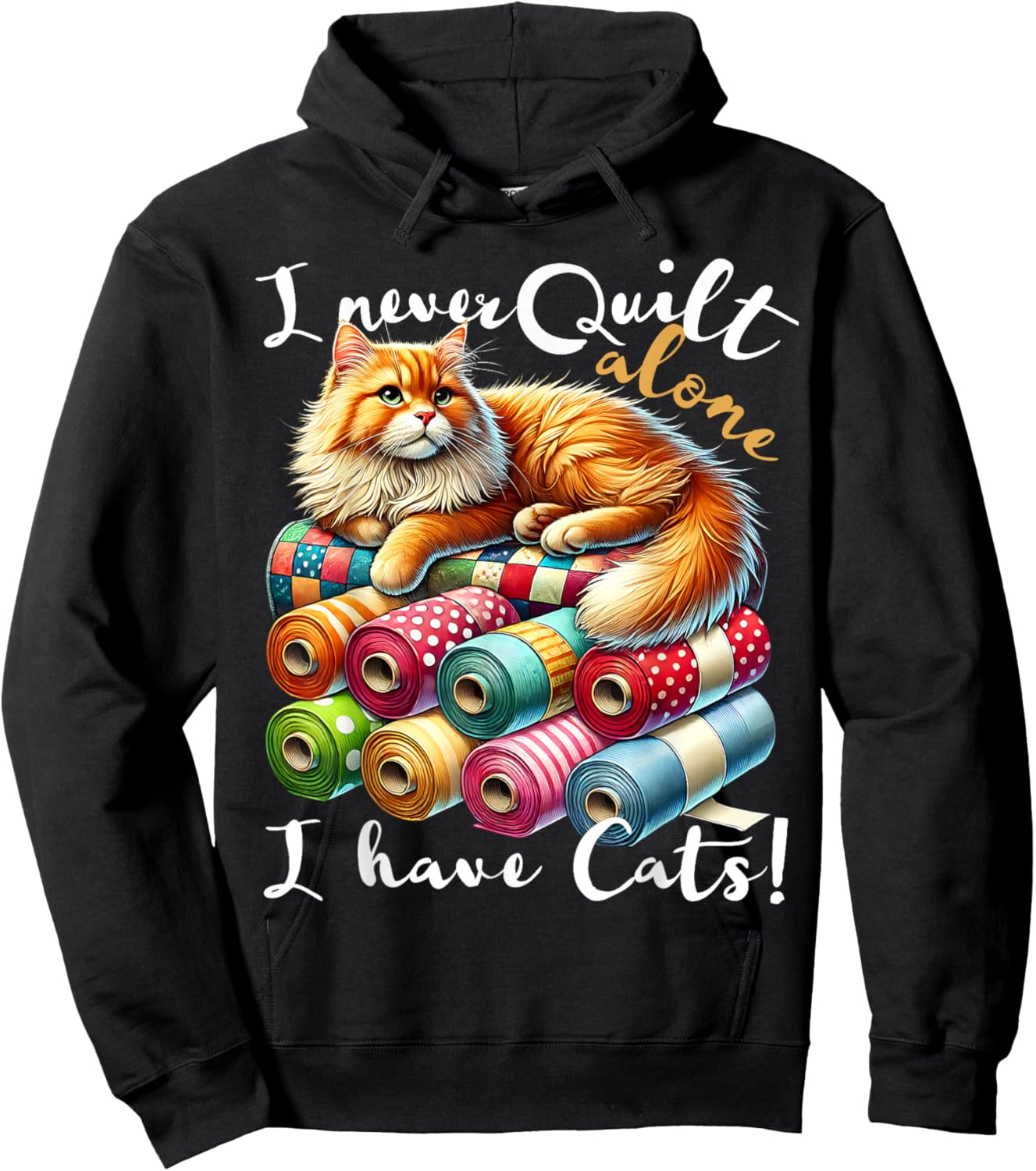 I Never Quilt Alone I Have Cats Sewing Quilter Quilting Hoodie - Hoodie | Black