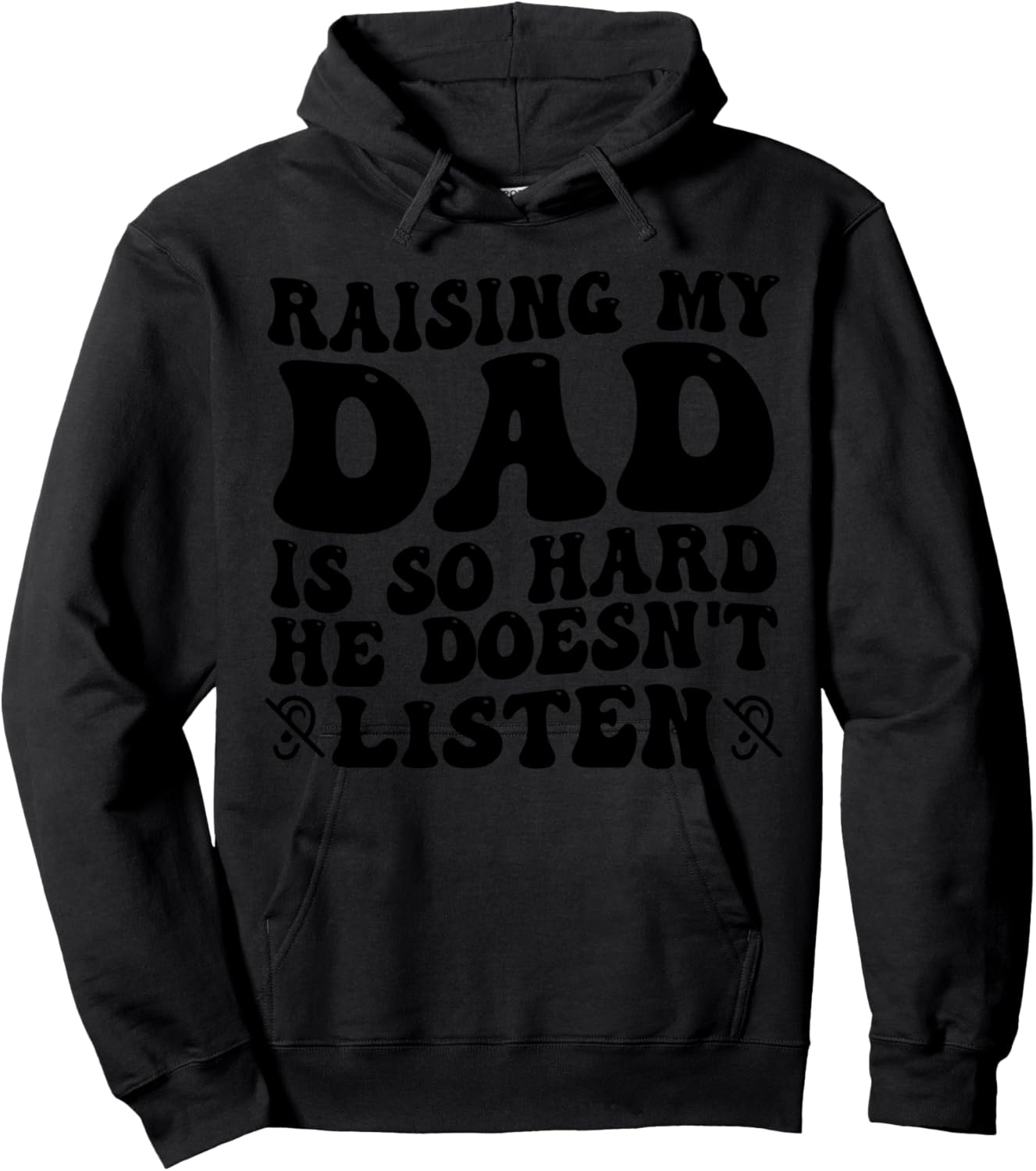 Raising My Dad Is So Hard He Doesn't Listen Funny Family Hoodie - Hoodie | Black