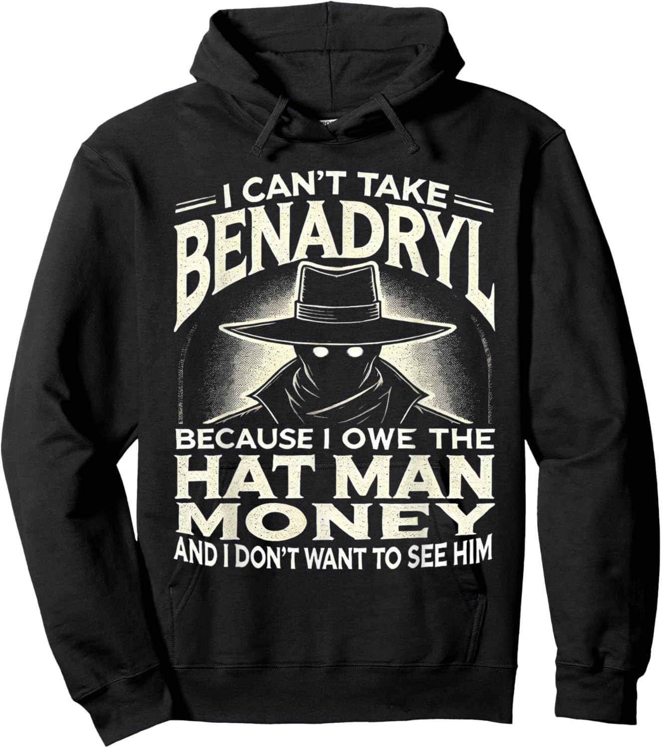 I Can't Take Benadryl Because I Owe The Hat Man Money Hoodie - Hoodie | Black