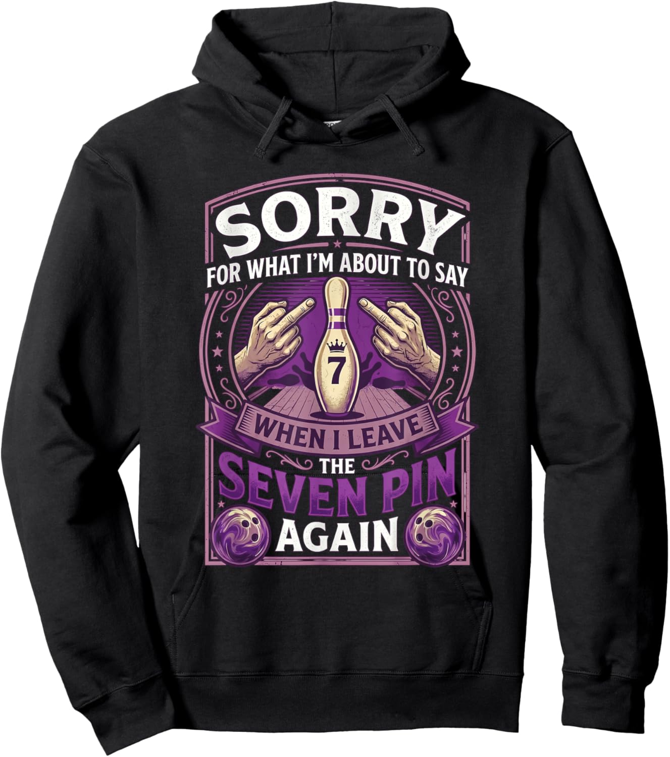 Sorry What I'm About Say Leaving The Seven Pin Again Bowling Hoodie - Hoodie | Black
