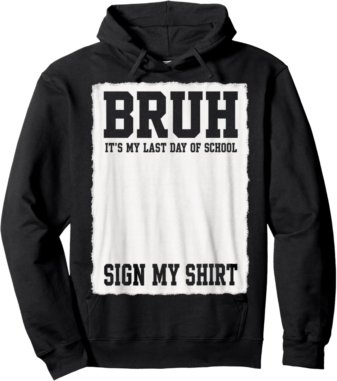 Student Signature Bruh It's My Last Day of School Sign My Hoodie - Hoodie | Black
