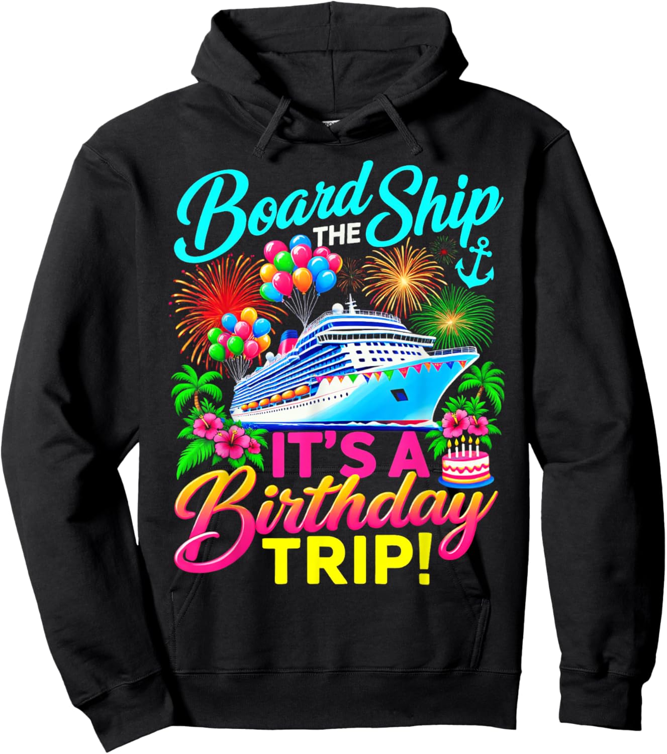 Board the Ship Its a Birthday Trip Cruise Birthday Cruising Hoodie - Hoodie | Black