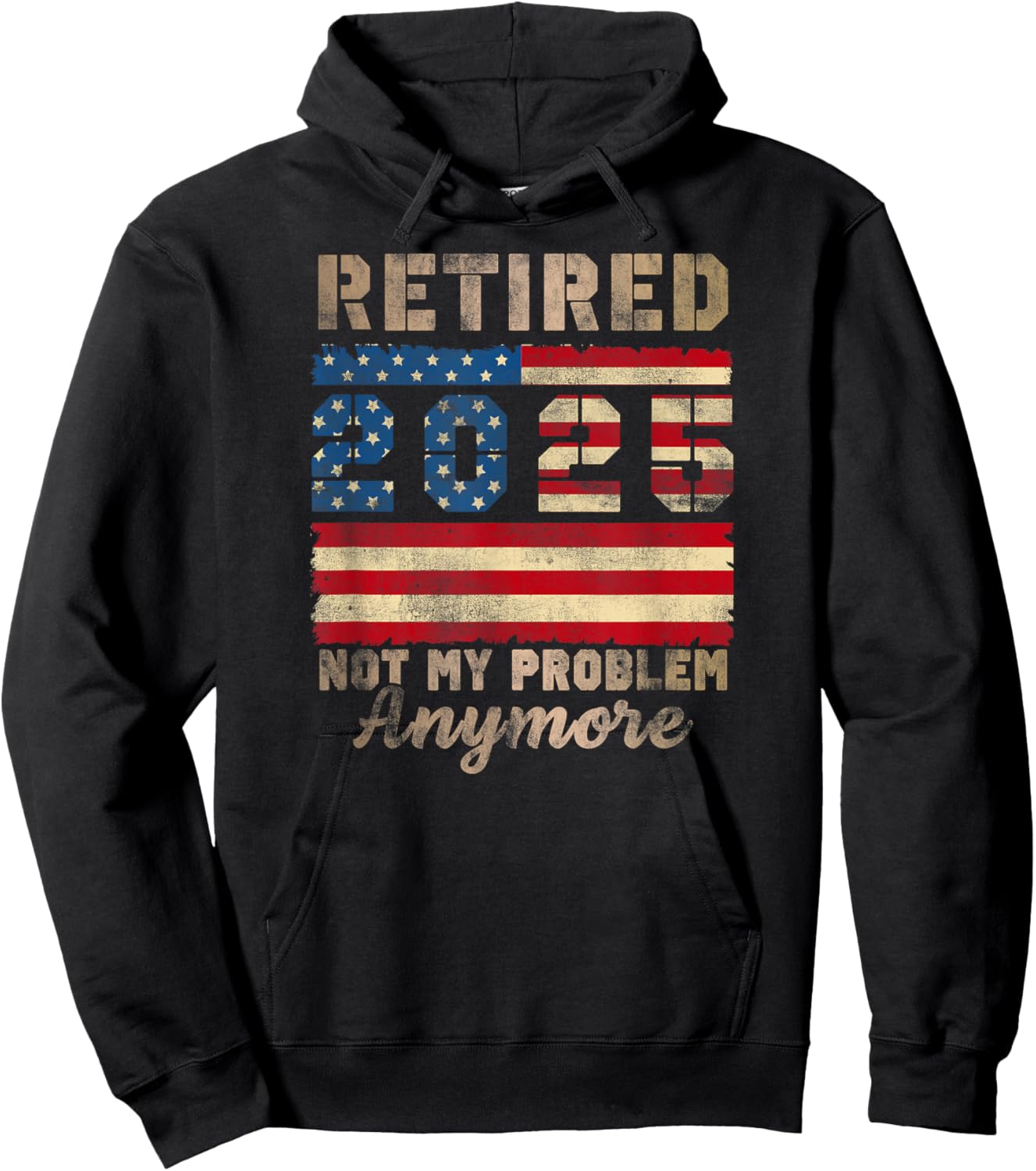 Retired 2025 Not My Problem Anymore Distressed Us Flag Hoodie - Hoodie | Black