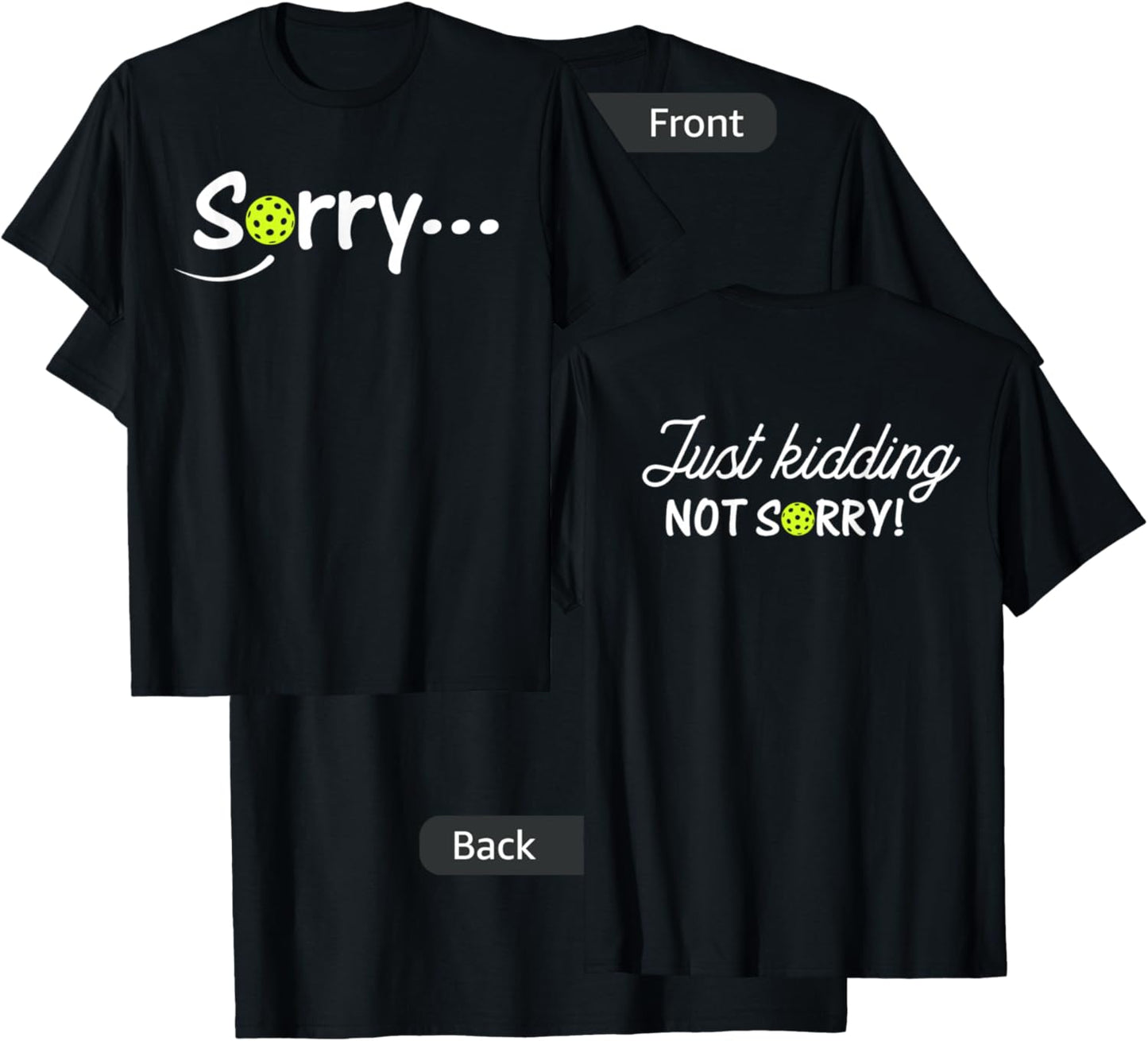 Sorry Just Kidding Not Sorry (Front & back) Funny Pickleball T-Shirt - T-Shirt | Black
