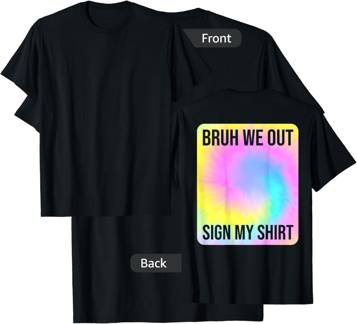 Tie Dye Bruh We Out Sign My Shirt On The Back Summer Break Men Women Kids T-Shirt - T-Shirt | Black