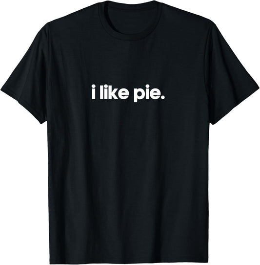 I Like Pie Minimalist Funny Gift Unique Gag Joke T-Shirt - T-Shirt | Black