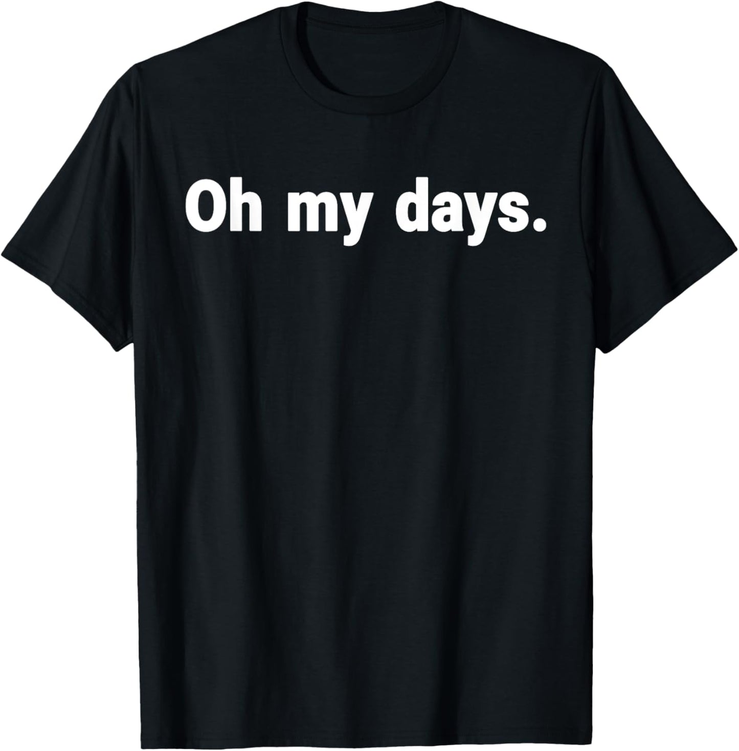 Oh My Days T-Shirt - T-Shirt | Black