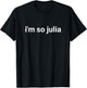 I'm So Julia Shirt, Funny I'm So Julia Meme T-Shirt - T-Shirt | Black