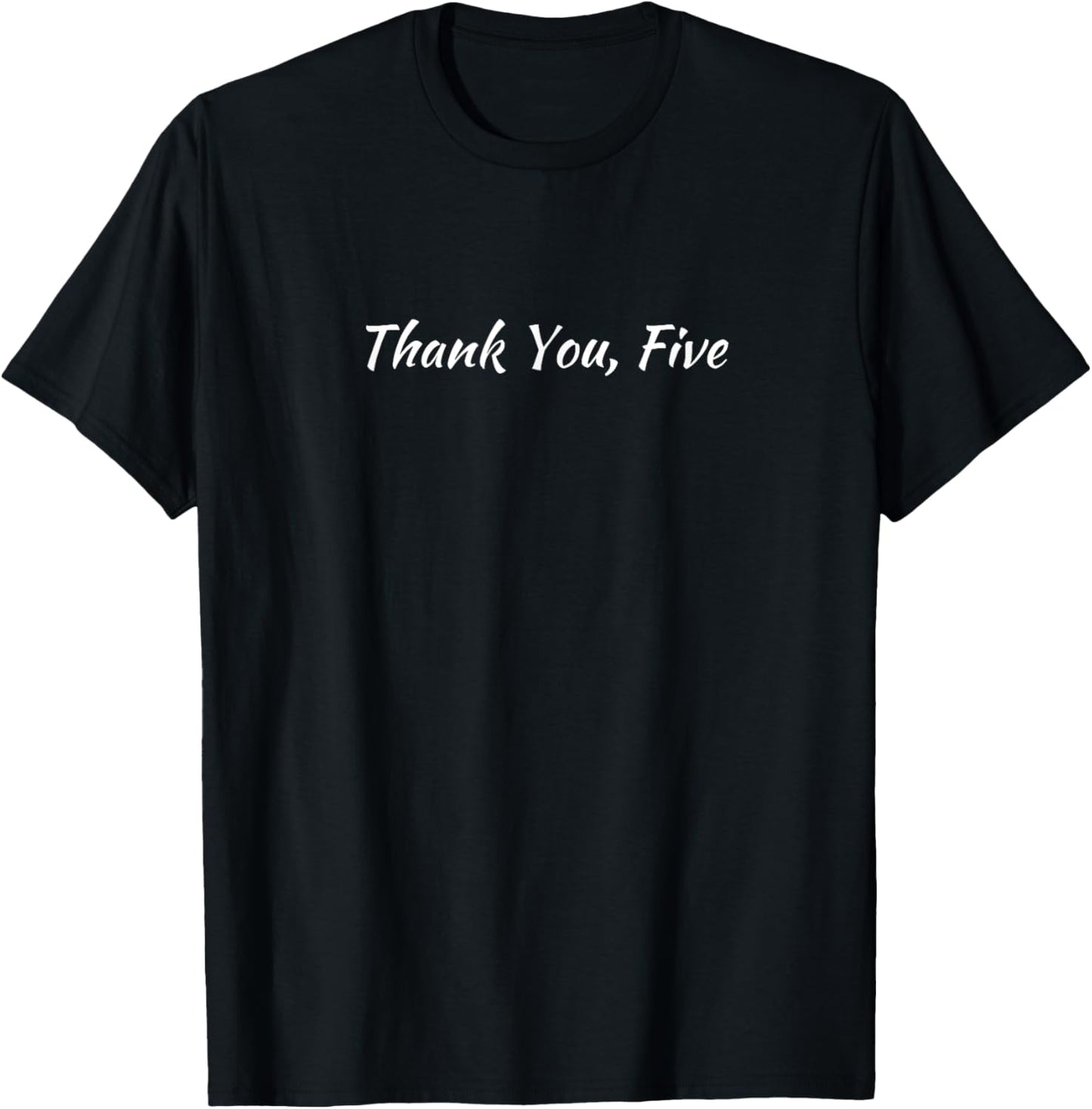 THANK YOU 5 FIVE Musical Theater Actor Dancer Performance T-Shirt - T-Shirt | Black