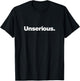The word Unserious | A design that says Unserious T-Shirt - T-Shirt | Black