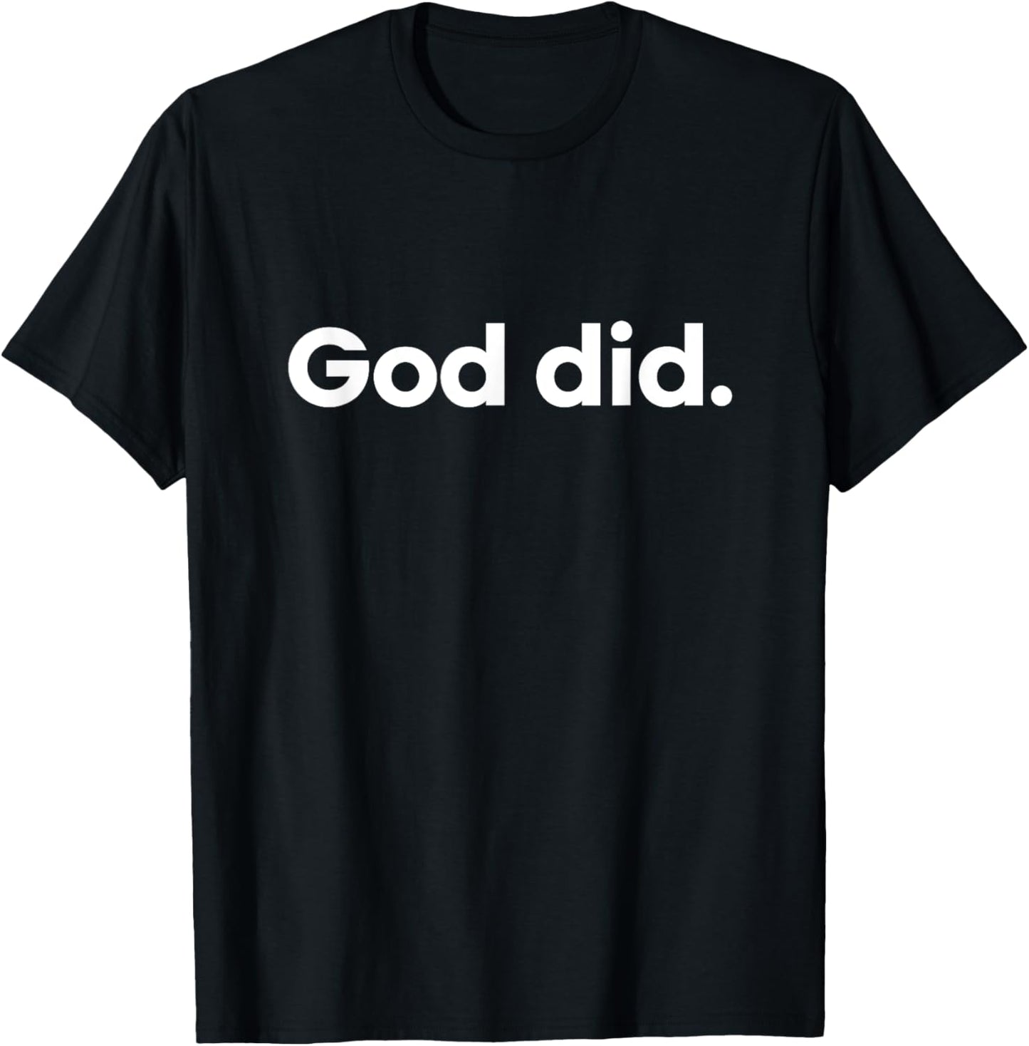 God Did. T-Shirt - T-Shirt | Black