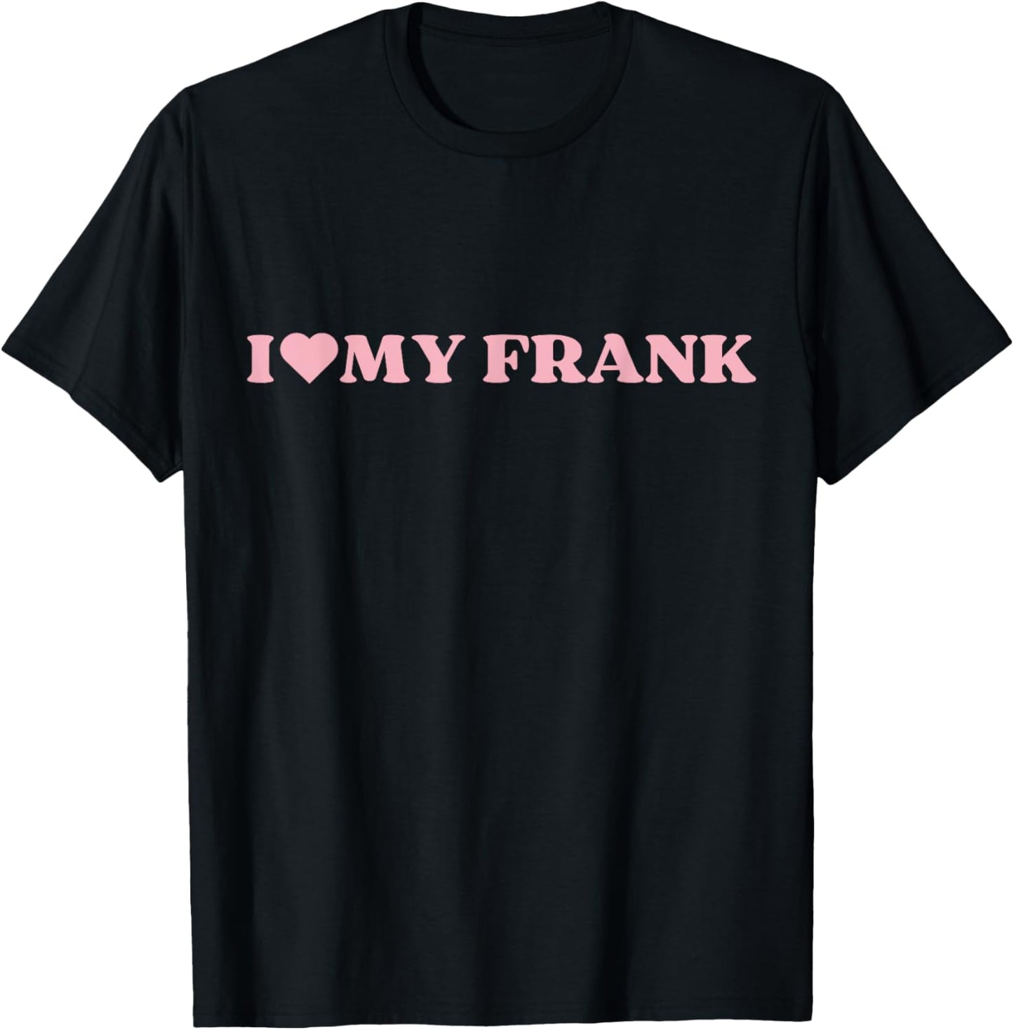 I Love Frank I Heart Frank Cute Design T-Shirt - T-Shirt | Black