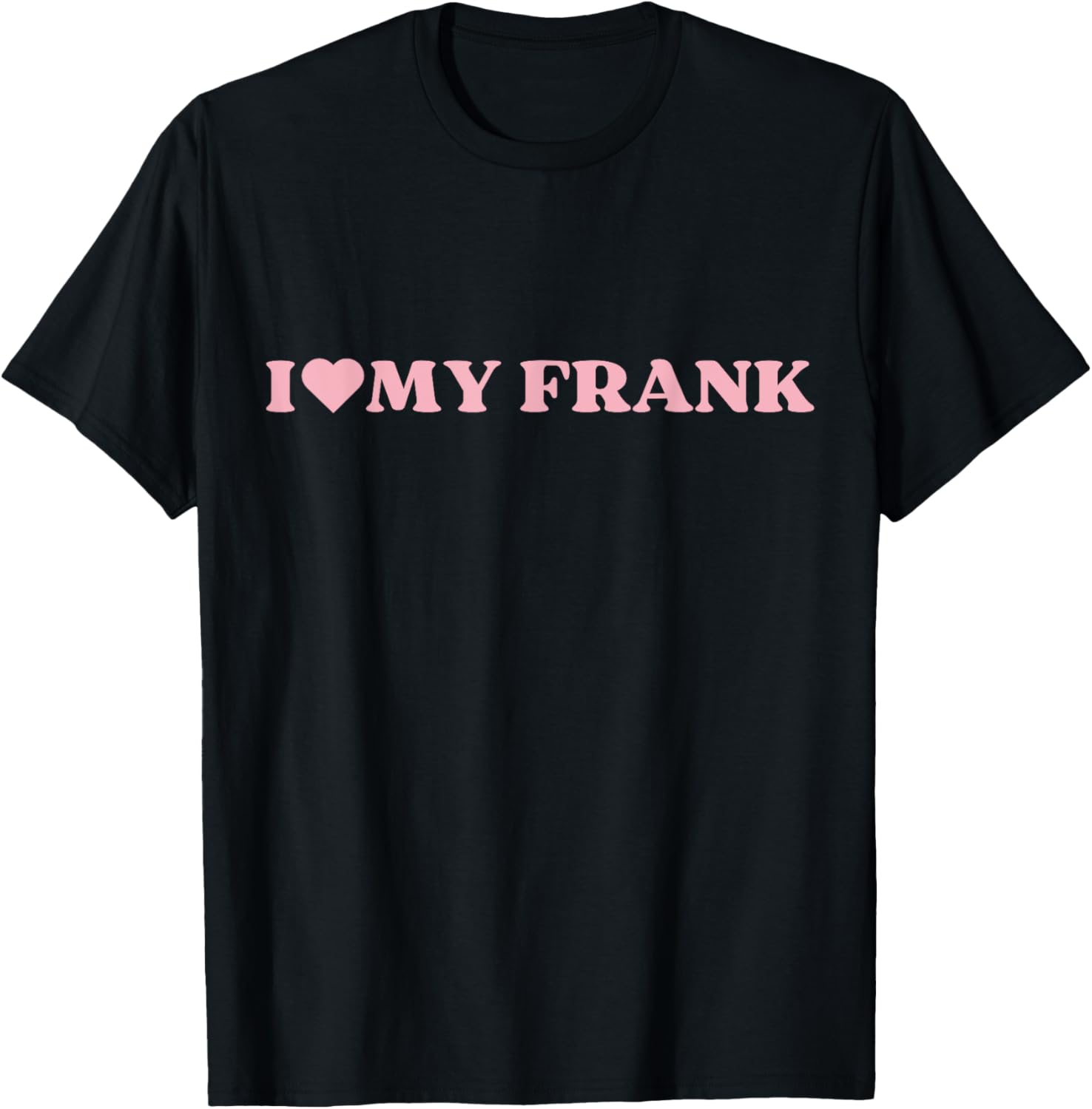 I Love Frank I Heart Frank Cute Design T-Shirt - T-Shirt | Black