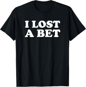 I Lost A Bet T-Shirt - T-Shirt | Black