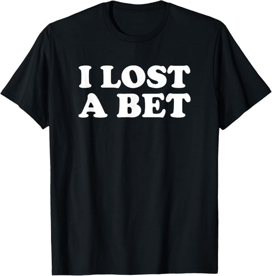 I Lost A Bet T-Shirt - T-Shirt | Black