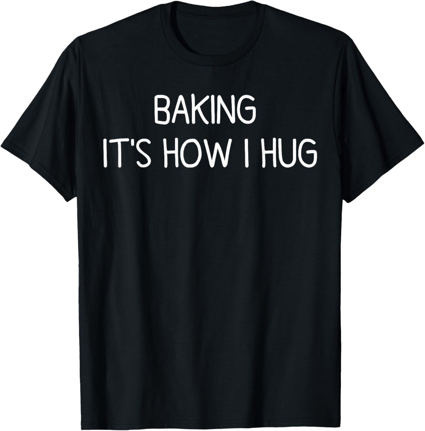 Baking It's How I Hug Funny Mom Baking Cookies Lover T-Shirt - T-Shirt | Black