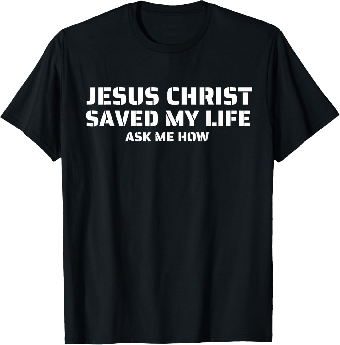 Jesus Christ Saved My Life Ask Me How Adult Kids Toddler T-Shirt - T-Shirt | Black