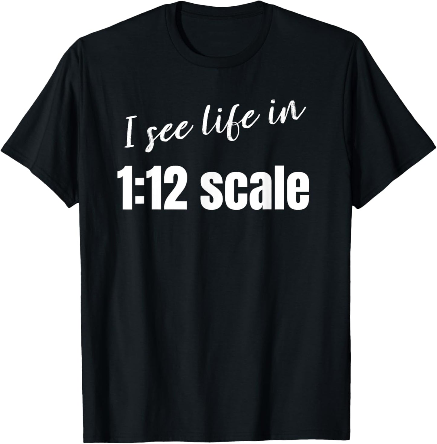 I see life in 1:12 scale Miniaturist Dollhouse Miniature T-Shirt - T-Shirt | Black